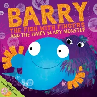 Barry the fish with fingers and the hairy scary monster