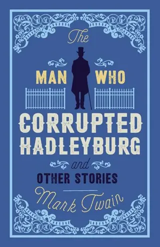 The Man That Corrupted Hadleyburg and Other Stories