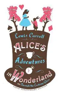 Alice’s Adventures in Wonderland, Through the Looking Glass and Alice’s Adventures Under Ground