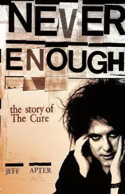 Never Enough: The Story of The 'Cure'
