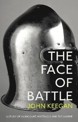 Face of battle - a study of agincourt, waterloo and the somme