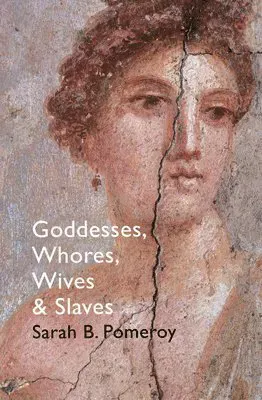 Goddesses, whores, wives and slaves - women in classical antiquity