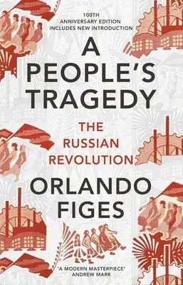 Peoples tragedy - the russian revolution - centenary edition with new intro