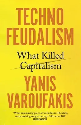 Technofeudalism : What Killed Capitalism
