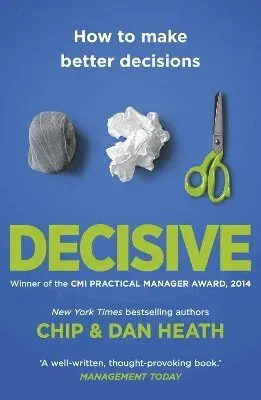 Decisive - how to make better decisions