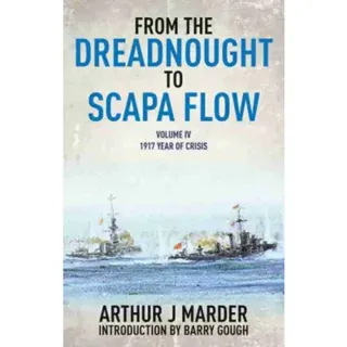 From the Dreadnought to Scapa Flow: Vol IV: 1917 Year of Crisis
