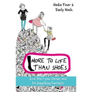 More to life than shoes : how to kick-start your career and change your life