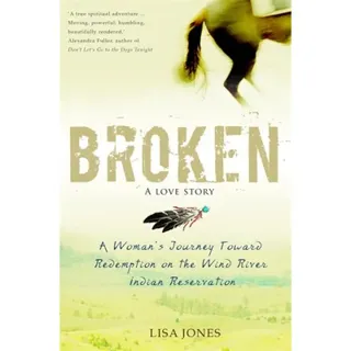 Broken: a love story - a womans journey toward redemption on the wind river