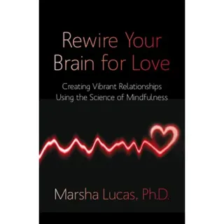 Rewire your brain for love - creating vibrant relationships using the scien