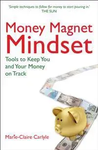 Money magnet mindset - tools to keep you and your money on track