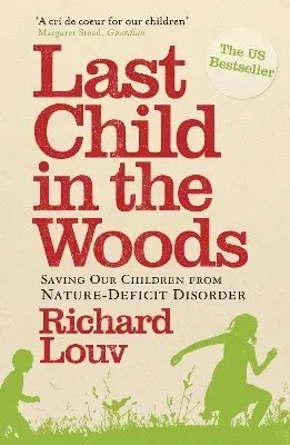 Last child in the woods - saving our children from nature-deficit disorder