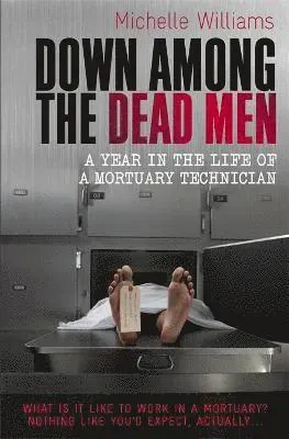 Down among the dead men - a year in the life of a mortuary technician