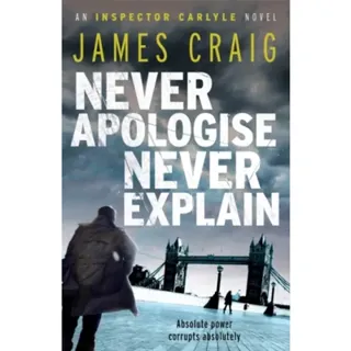 Never Apologise, Never Explain