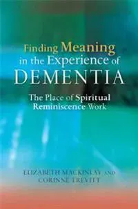 Finding Meaning in the Experience of Dementia