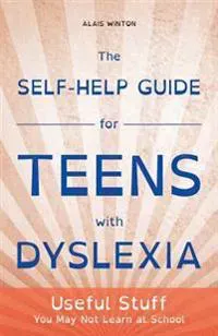 The Self-Help Guide for Teens with Dyslexia