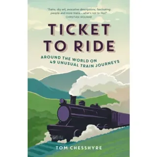 Ticket to ride - around the world on 49 unusual train journeys