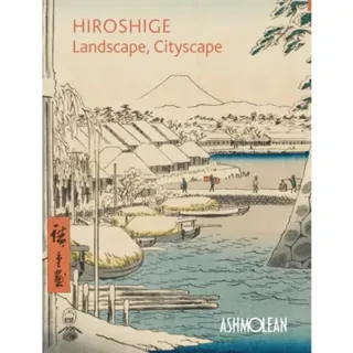 Hiroshige: Landscape, Cityscape