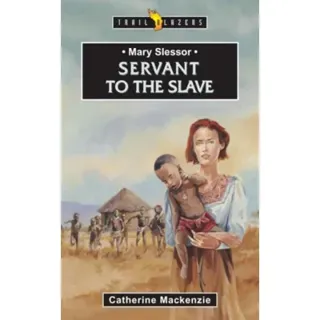 Mary Slessor: Servant to the Slave