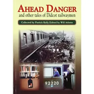 Ahead Danger and Other Tales of Didcot Railwaymen