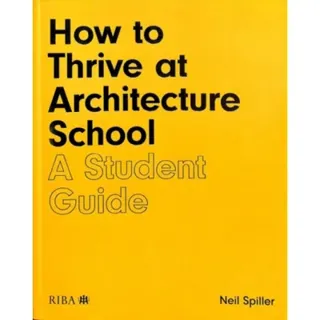 How to Thrive at Architecture School