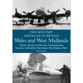 The Military Airfields of Britain: Wales and West Midlands