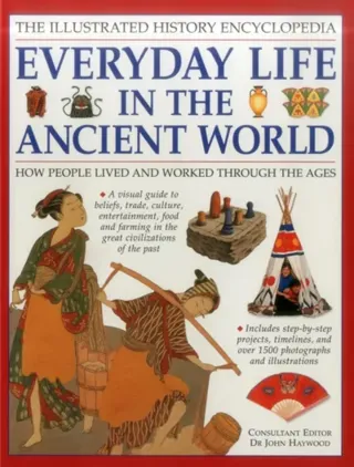 Illustrated history encyclopedia everyday life in the ancient world