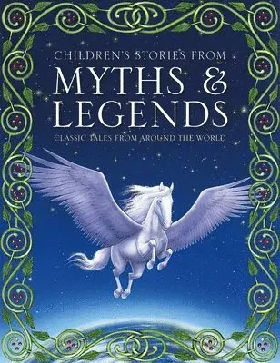 Childrens stories from myths & legends - classic tales from around the worl