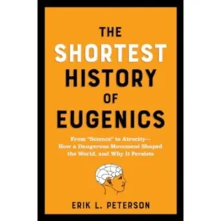 The Shortest History of Eugenics