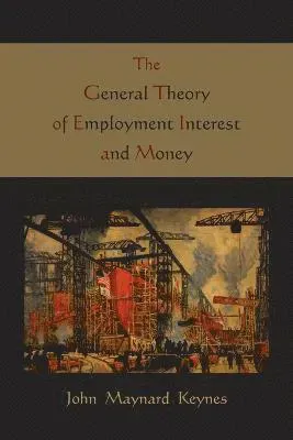 General Theory of Employment Interest and Money