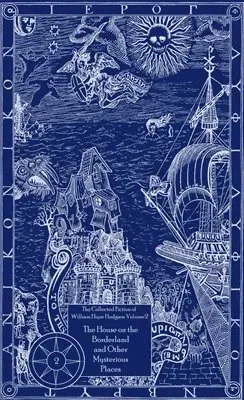Collected Fiction of William Hope Hodgson Volume 2: House on Borderland & Other Mysterious Places