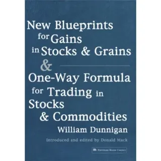 New Blueprints for Gains in Stocks and Grains & One-Way Formula for Trading in Stocks & Commodities