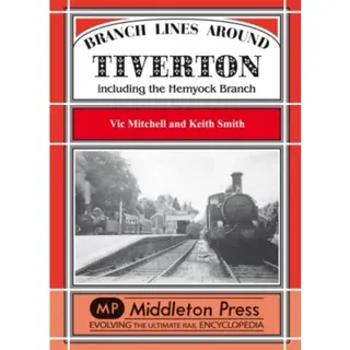 Branch Lines Around Tiverton Including the Hemyock Branch