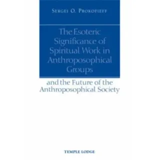 The Esoteric Significance of Spiritual Work in Anthroposophical Groups