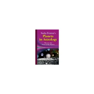Sasha Fenton's Planets In Astrology : Discover the Power of the Planets