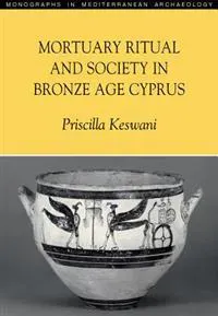 Mortuary Ritual and Society in Bronze Age Cyprus