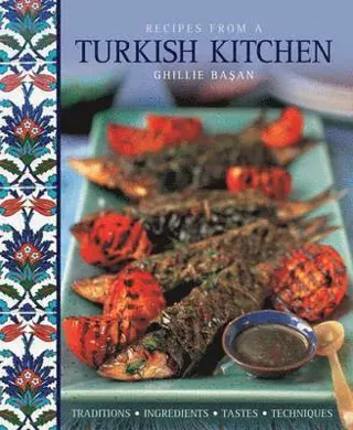 Recipes from a turkish kitchen - traditions, ingredients, tastes, technique