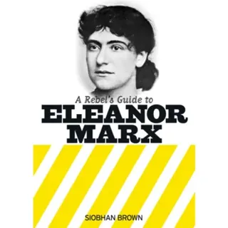 A Rebel's Guide to Eleanor Marx