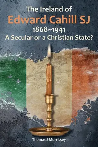Ireland of Edward Cahill SJ 1868-1941