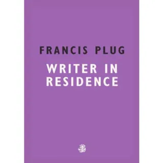 Francis Plug: Writer in Residence