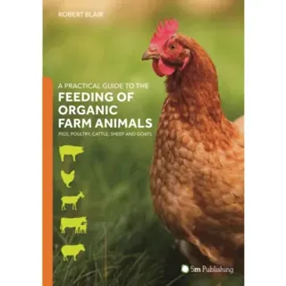A Practical Guide to the Feeding of Organic Farm Animals