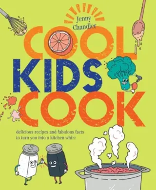 Cool kids cook - delicious recipes and fabulous facts to turn into a kitche