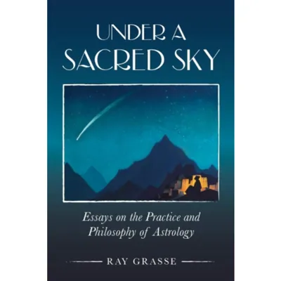 Under a Sacred Sky: Essays on the Practice and Philosophy of Astrology