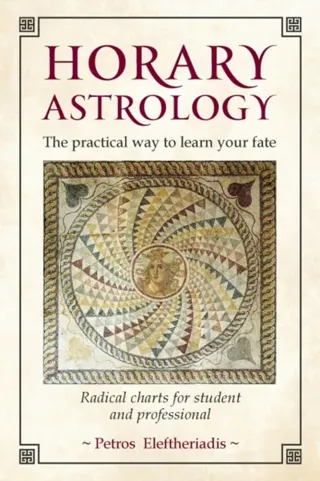Horary Astrology: The Practical Way to Learn Your Fate