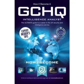 How to Become a GCHQ Intelligence Analyst: The Ultimate Guide to a Career in the UK's Security and Intelligence Service