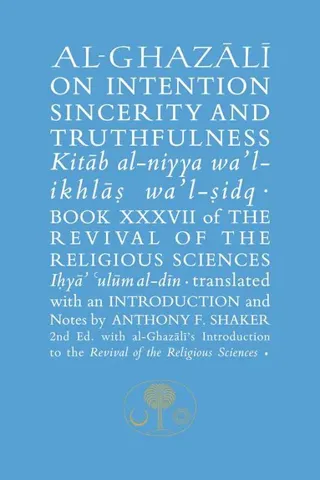 Al-Ghazali on Intention, Sincerity and Truthfulness