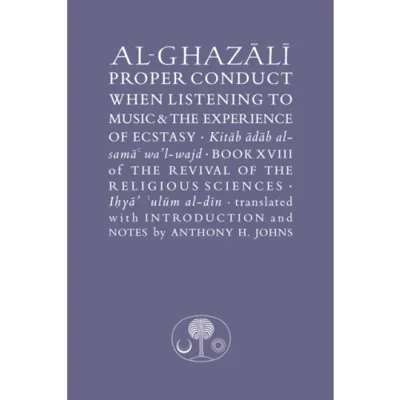 Al-Ghazali on Proper Conduct when Listening to Music and the Experience of Ecstasy