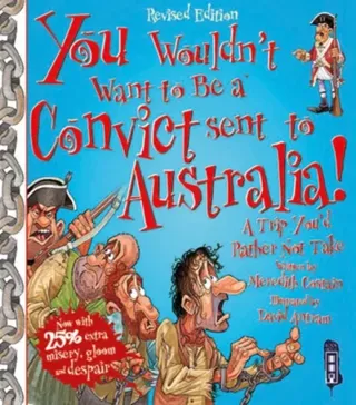 You wouldnt want to be a convict sent to australia