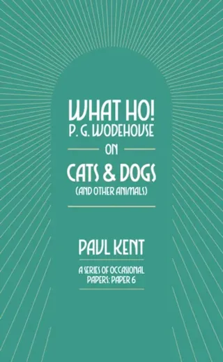 What Ho! P. G. Wodehouse on Cats & Dogs
