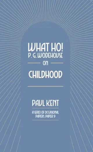 What Ho! P. G. Wodehouse on Childhood