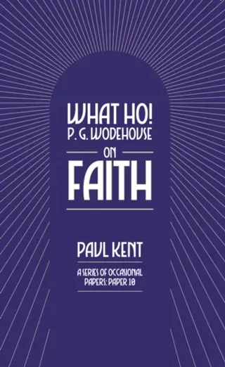 What Ho! P. G. Wodehouse on Faith
